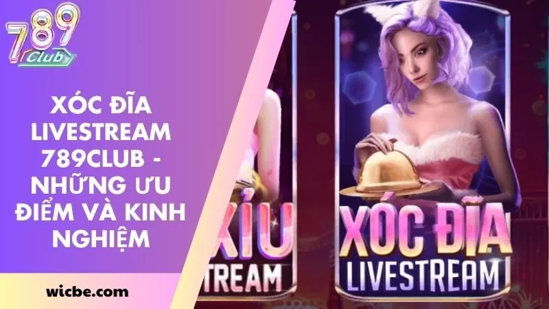 Xóc Đĩa livestream 789CLUB